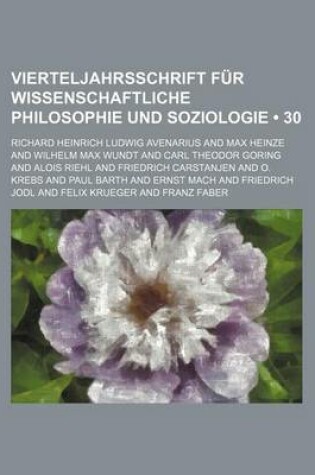 Cover of Vierteljahrsschrift Fur Wissenschaftliche Philosophie Und Soziologie (30)