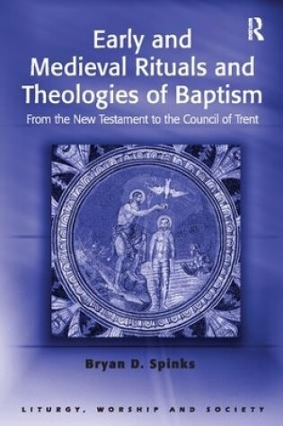 Cover of Early and Medieval Rituals and Theologies of Baptism