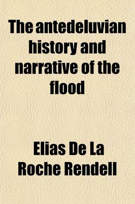 Book cover for The Antedeluvian History, and Narrative of the Flood; As Set Foth in the Early Portions of the Book of Genesis