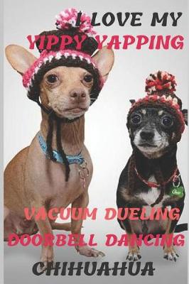 Book cover for I Love My Yippy Yapping Vacuum Dueling Doorbell Dancing Chihuahua