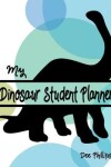 Book cover for My Dinosaur Student Planner