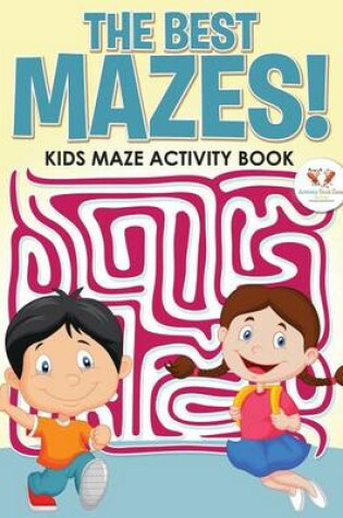 Cover of The Best Mazes! Kids Maze Activity Book