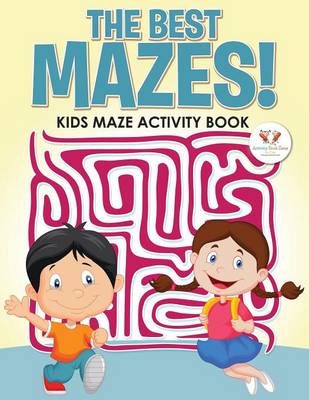 Book cover for The Best Mazes! Kids Maze Activity Book