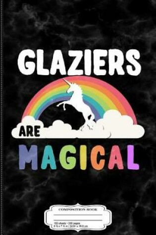 Cover of Glaziers Are Magical Composition Notebook