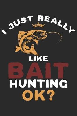 Book cover for I just really like Bait hunting ok