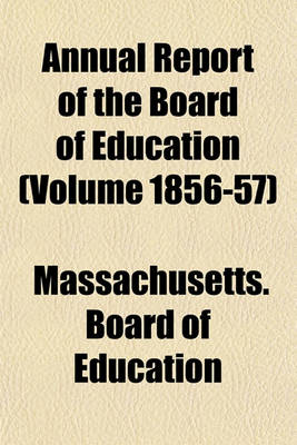 Book cover for Annual Report of the Board of Education (Volume 1856-57)