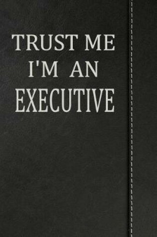 Cover of Trust Me I'm an Executive