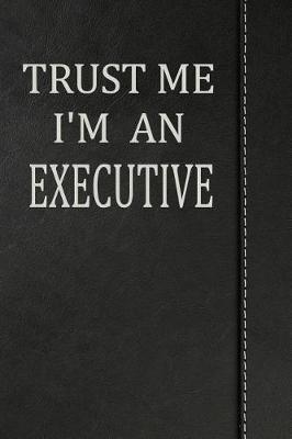 Book cover for Trust Me I'm an Executive