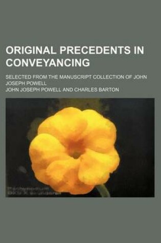 Cover of Original Precedents in Conveyancing (Volume 2); Selected from the Manuscript Collection of John Joseph Powell