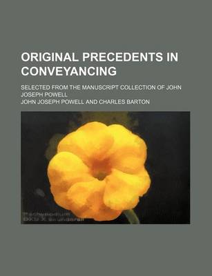 Book cover for Original Precedents in Conveyancing (Volume 2); Selected from the Manuscript Collection of John Joseph Powell