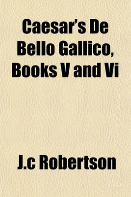 Book cover for Caesar's de Bello Gallico, Books V and VI