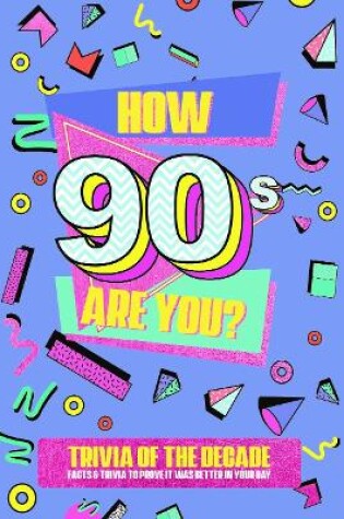Cover of How 90's Are You? Better In My Day Trivia Book
