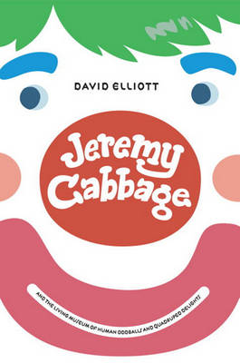Book cover for Jeremy Cabbage and the Living Museum of Human Oddballs and Quadruped Delights