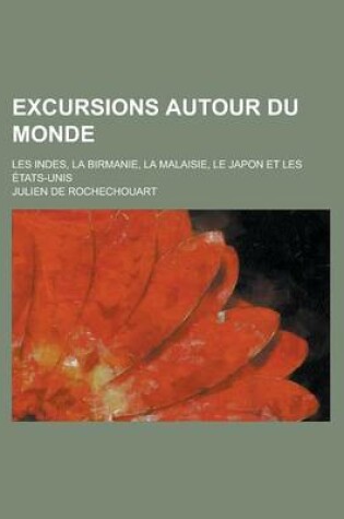 Cover of Excursions Autour Du Monde; Les Indes, La Birmanie, La Malaisie, Le Japon Et Les Etats-Unis