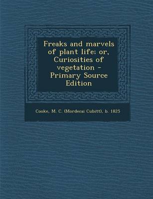 Book cover for Freaks and Marvels of Plant Life; Or, Curiosities of Vegetation