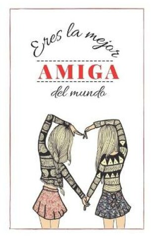 Cover of Eres La Mejor Amiga del Mundo