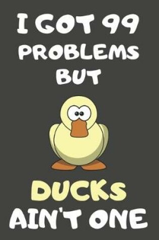 Cover of I Got 99 Problems But Ducks Ain't One