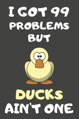 Book cover for I Got 99 Problems But Ducks Ain't One