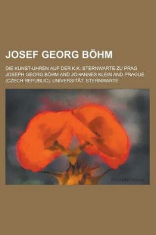 Cover of Josef Georg Bohm; Die Kunst-Uhren Auf Der K.K. Sternwarte Zu Prag