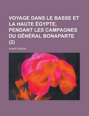 Book cover for Voyage Dans Le Basse Et La Haute Egypte, Pendant Les Campagnes Du General Bonaparte (2)