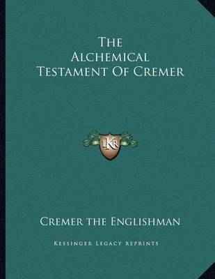 Book cover for The Alchemical Testament of Cremer