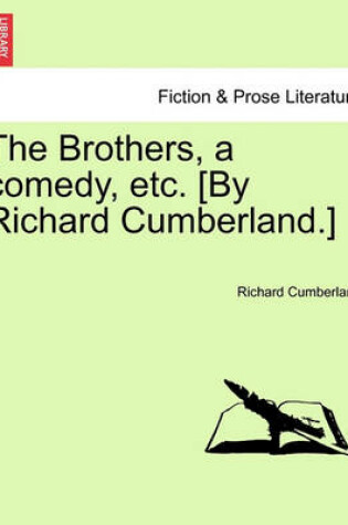 Cover of The Brothers, a Comedy, Etc. [By Richard Cumberland.]