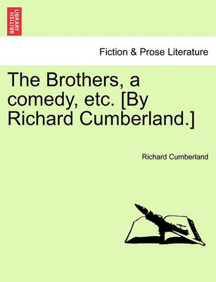 Book cover for The Brothers, a Comedy, Etc. [By Richard Cumberland.]