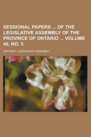 Cover of Sessional Papers of the Legislative Assembly of the Province of Ontario Volume 40, No. 5