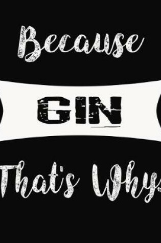 Cover of Because Gin That's Why