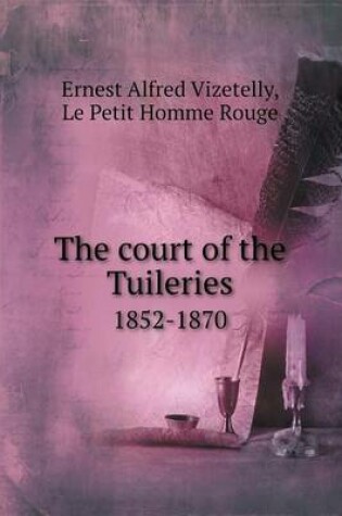 Cover of The court of the Tuileries 1852-1870