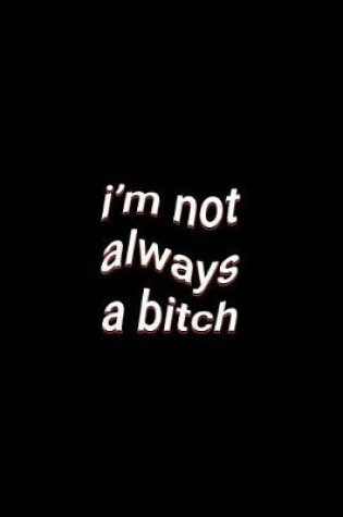 Cover of i'm not always a bitch