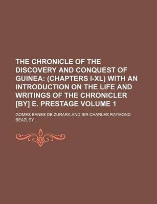 Book cover for The Chronicle of the Discovery and Conquest of Guinea Volume 1; (Chapters I-XL) with an Introduction on the Life and Writings of the Chronicler [By] E. Prestage