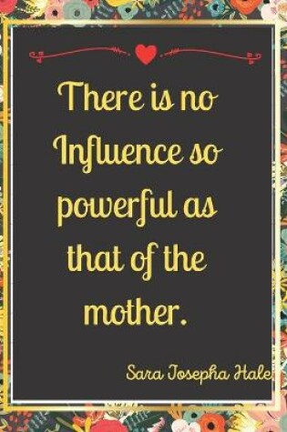 Cover of There is no Influence so powerful as that of the mother.