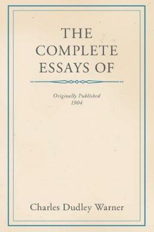 Cover of The Complete Essays of Charles Dudley Warner
