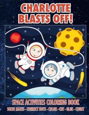 Cover of Charlotte Blasts Off! Space Activities Coloring Book