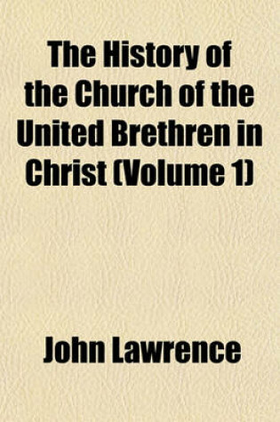 Cover of The History of the Church of the United Brethren in Christ (Volume 1)