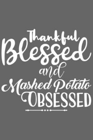 Cover of Thankful Blessed and Mashed Potato Obsessed