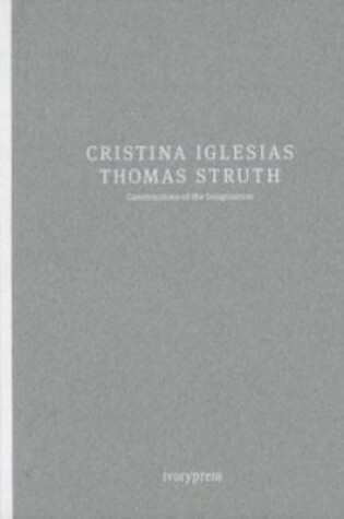 Cover of Cristina Iglesias, Thomas Struth - Constructions of the Imagination