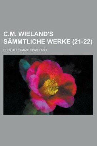 Cover of C.M. Wieland's Sammtliche Werke (21-22)