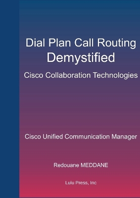 Book cover for Dial Plan and Call Routing Demystified On Cisco Collaboration Technologies