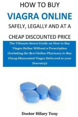 Cover of How to Buy Viagra Online, Safely, Legally and at a Cheap Discounted Price