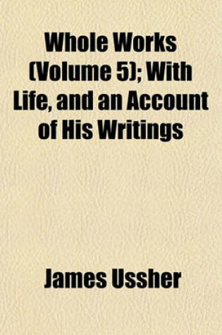 Cover of Whole Works (Volume 5); With Life, and an Account of His Writings