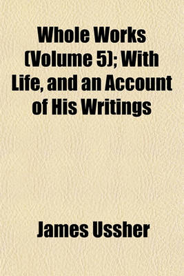 Book cover for Whole Works (Volume 5); With Life, and an Account of His Writings