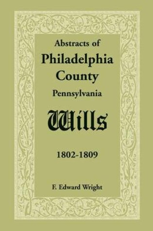 Cover of Abstracts of Philadelphia County [Pennsylvania] Wills, 1802-1809