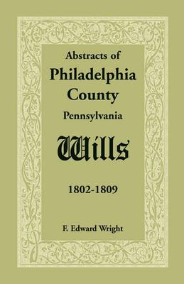 Book cover for Abstracts of Philadelphia County [Pennsylvania] Wills, 1802-1809