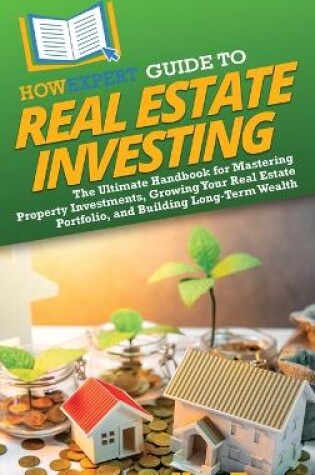 Cover of HowExpert Guide to Real Estate Investing