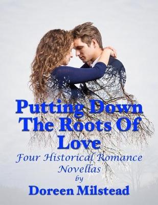 Book cover for Putting Down the Roots of Love: Four Historical Romance Novellas