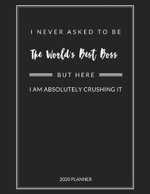 Book cover for I Never Asked to Be The World's Best Boss But Here I Am Absolutely Crushing It