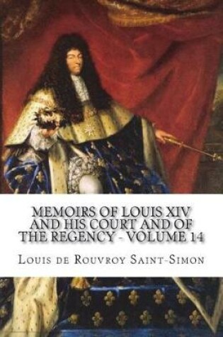 Cover of Memoirs of Louis XIV and His Court and of the Regency - Volume 14