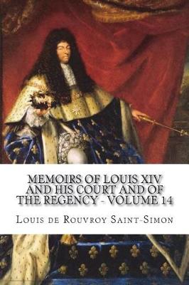 Book cover for Memoirs of Louis XIV and His Court and of the Regency - Volume 14